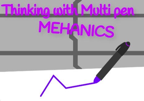 Thinking with Multi pen - Mehanics