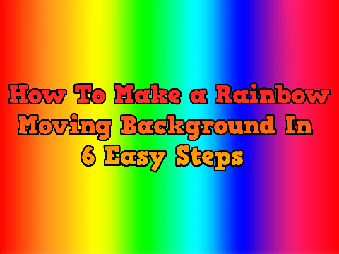 How To Make a Rainbow Moving Background In 6 Easy Steps  #Tutorials
