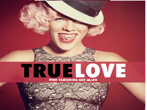 TRUE LOVE by: P!nk