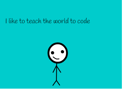 I like to teach the world to code