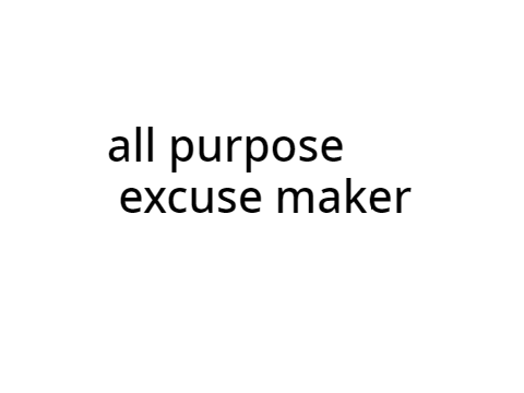 all purpose  excuse maker