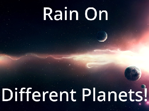 Rain On Different Planets!