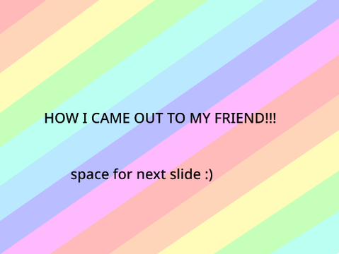 How I Came Out To My Friend!