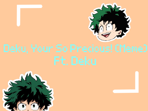Deku, your so precious!! (Meme)
