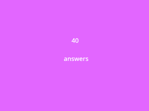 40 questions! Answers