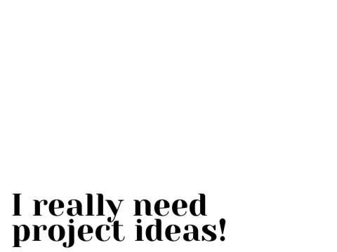 Ideas!?