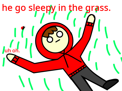 oh no he go sleepy in grass.