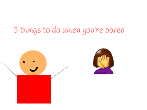 III things to do when you're bored!