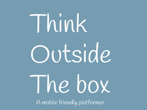Think outside the box a mobile-friendly platformer