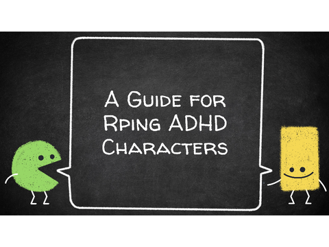 Guide for Rping ADHD characters :)