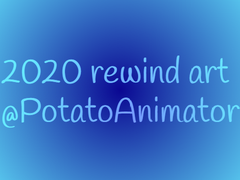2020 REWIND ART 1 @potatoanimator FANART