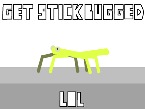Get Stick Bugged (lol)