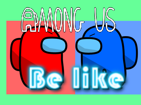 Among us be like..