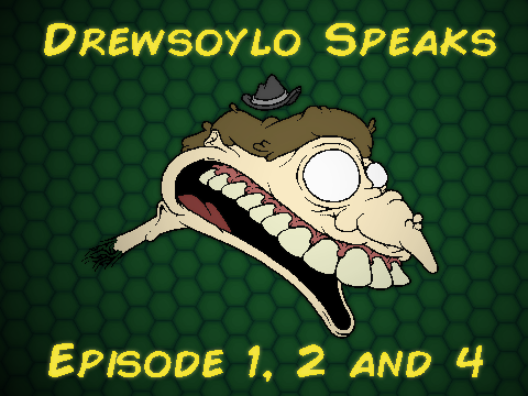 Drewsoylo Speaks - Episode 1, 2 and 4 