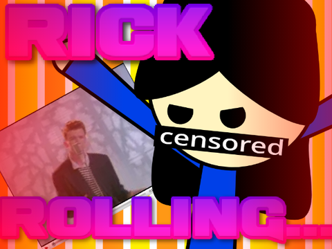 Rickrolling...