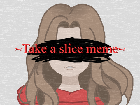 Take a slice Meme - FLASH WARNING/EYESTRAIN WARNING - Very lazy TwT (Features old art Imaooo)