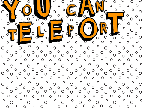 You can Teleport!!