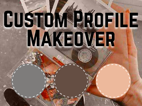 ▹ | Custom Profile Makeover