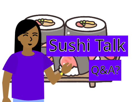 Sushi Talk: Q&A (Closed)