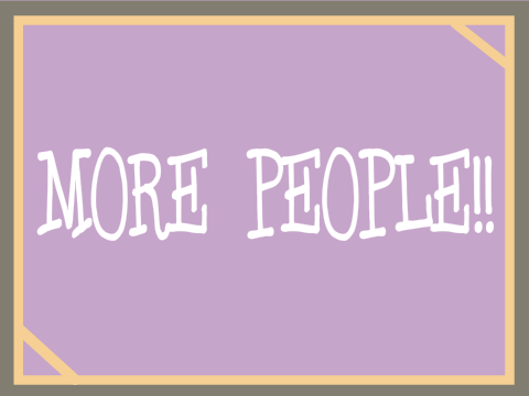MORE PEOPLE !