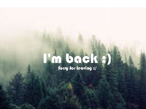 Im back !