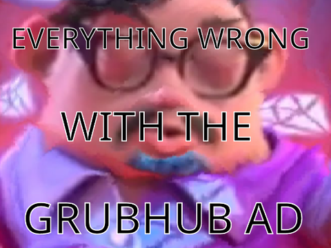 Everything Wrong With the GrubHub Ad