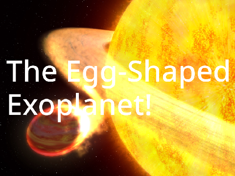 The Egg-Shaped Exoplanet!