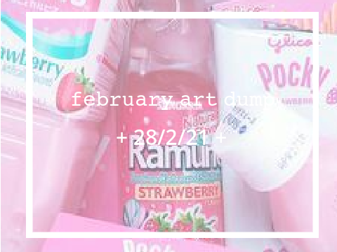 february art dump because i never finish anything