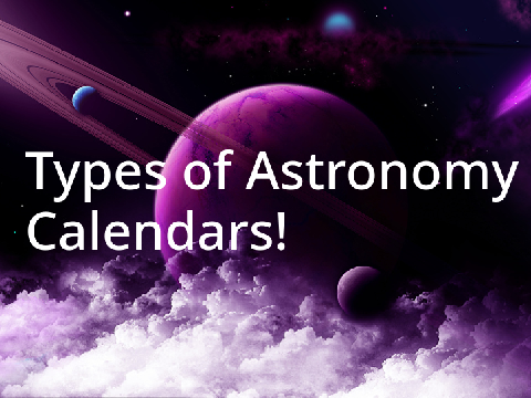 Types of Astronomy Calendars!