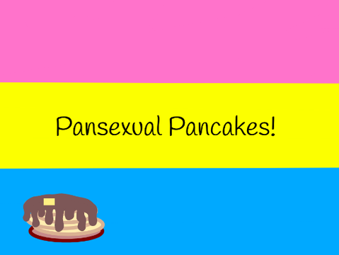Pansexual Pancakes!