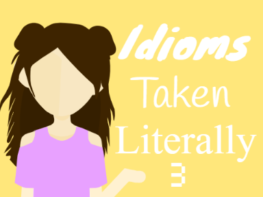 Coming Soon: Idioms Taken Literally 3!!