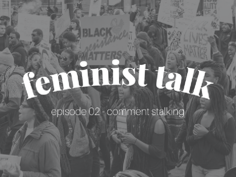 ❏ feminist talk ▸ ep. 02 - comment stalking