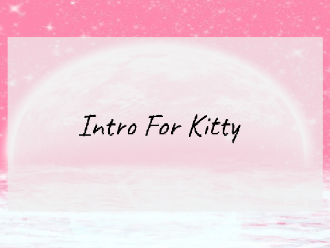 ☾ Intro For Kitty ☽