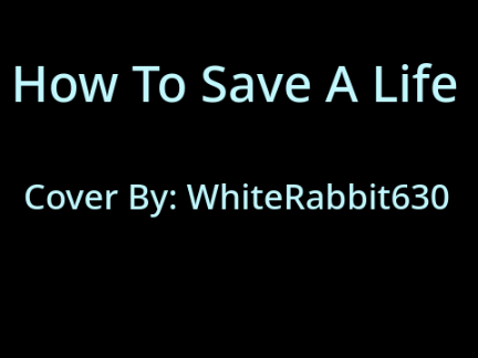 How To Safe A Life // Cover By WhiteRabbit630