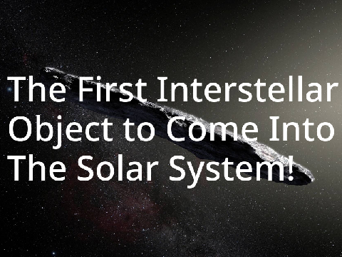 The First Interstellar Object to Come Into The Solar System!