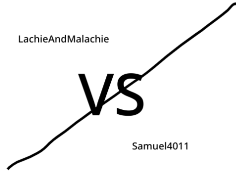  Samuel4011 vs LachieAndMalachie