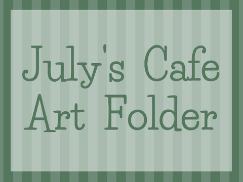 ☆ | July's Cafe Art Folder