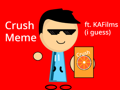 Crush Meme (ft. KAFilms)