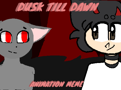 Dusk Till Dawn ||meme (Collab with Lerriio) remix