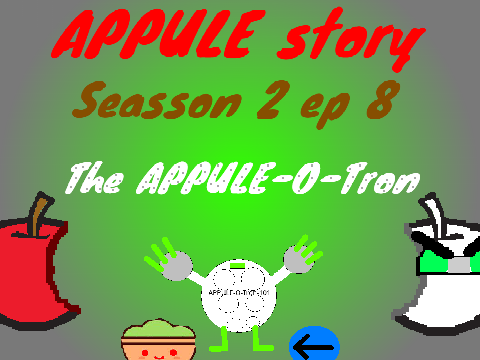 APPULE story seasson 2  ep 8 The APPULE-O-Tron