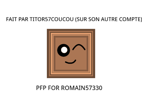 PFP FOR ROMAIN57330 FAIT PAR TITOR57COUCOU (SUR SON AUTRE COMPTE)