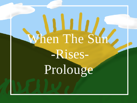 When The Sun Rises ⟶ Prolouge