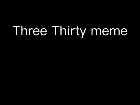 |three thirty meme|