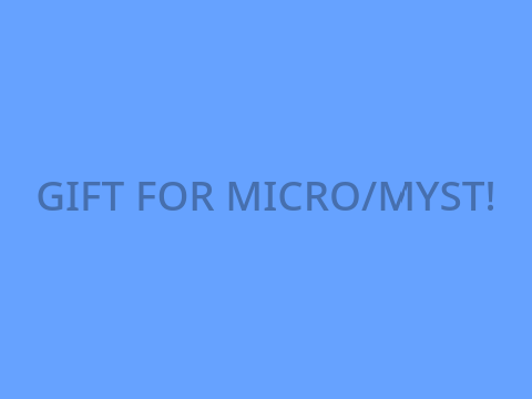 Gift for Micro/Myst
