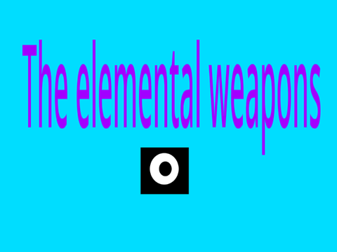 The Elemental weapons