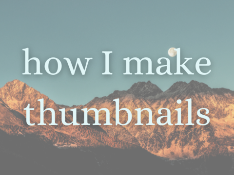 how I make thumbnails [mobile friendly]