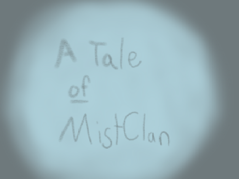 Chapter 1 ~ A Tale of MistClan