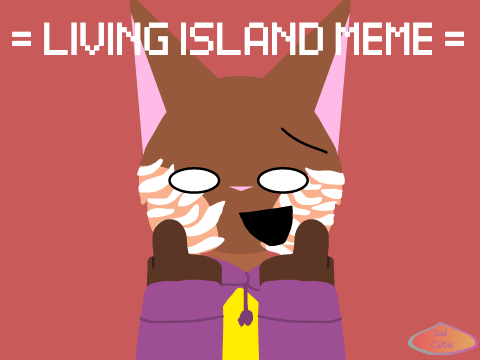 Living Island Meme (b-day special)