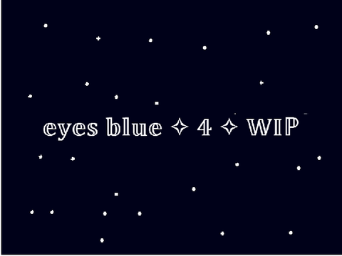 eyes blue ✧ 4 ✧ WIP