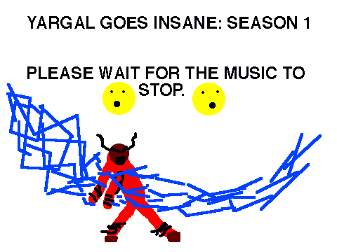 yargal goes insane, episode 1